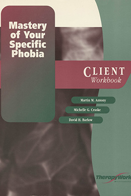 Mastery of Your Specific Phobia (Workbook)